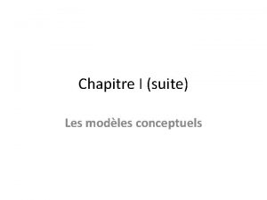 Chapitre I suite Les modles conceptuels Introduction Lors