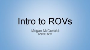 Intro to ROVs Megan Mc Donald EARTH 2018