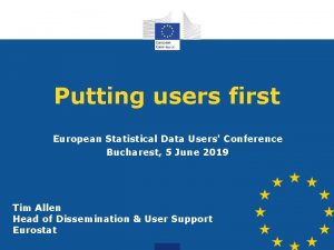 Putting users first European Statistical Data Users Conference