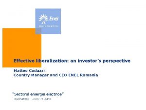 Effective liberalization an investors perspective Matteo Codazzi Country