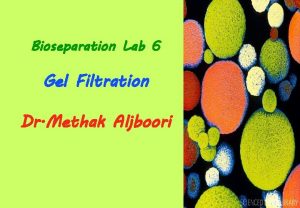 Bioseparation Lab 6 Gel Filtration Dr Methak Aljboori