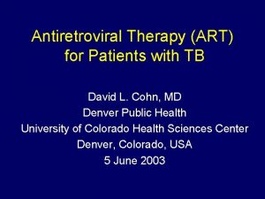 Antiretroviral Therapy ART for Patients with TB David