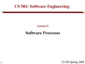 CS 501 Software Engineering Lecture 2 Software Processes