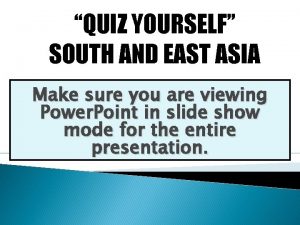 QUIZ YOURSELF SOUTH AND EAST ASIA Make sure