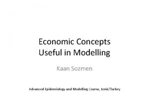 Economic Concepts Useful in Modelling Kaan Sozmen Advanced