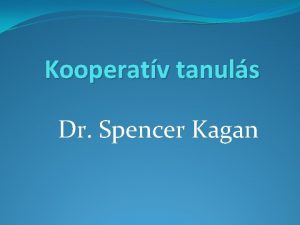 Kooperatv tanuls Dr Spencer Kagan A 7 KULCSFOGALOM