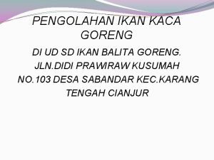 PENGOLAHAN IKAN KACA GORENG DI UD SD IKAN