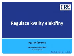 Regulace kvality elektiny Ing Jan efrnek Energetick regulan