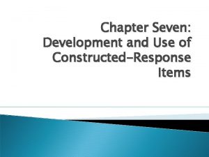 Chapter Seven Development and Use of ConstructedResponse Items