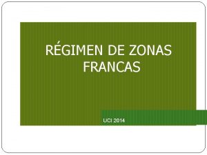 RGIMEN DE ZONAS FRANCAS UCI 2014 ANTECEDENTES Crisis