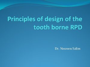 Principles of design of the tooth borne RPD
