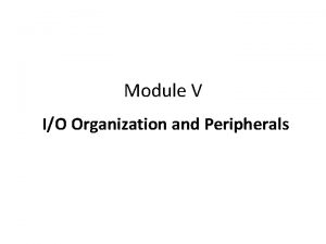 Module V IO Organization and Peripherals IO Devices