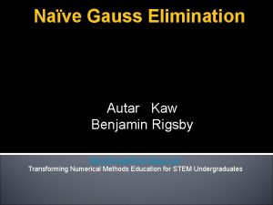 Nave Gauss Elimination Autar Kaw Benjamin Rigsby http