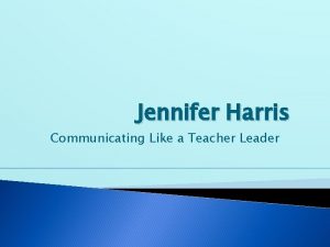 Jennifer Harris Communicating Like a Teacher Leader Do
