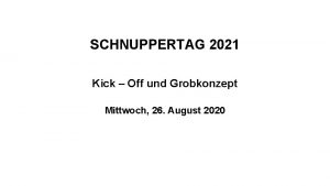 SCHNUPPERTAG 2021 Kick Off und Grobkonzept Mittwoch 26