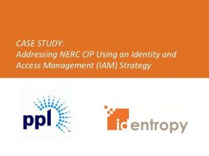 CASE STUDY Addressing NERC CIP Using an Identity