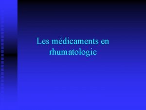 Les mdicaments en rhumatologie Gnralits Rhumatisme douleur au