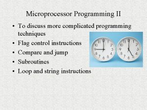 Microprocessor Programming II To discuss more complicated programming