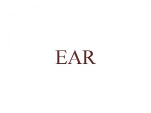 EAR Three parts of the Ear 1 External