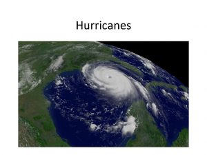 Hurricanes Hurricanes Whirling tropical cyclones that produce sustained