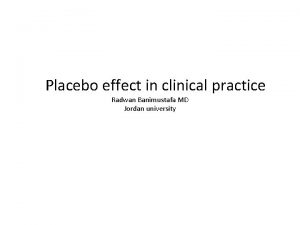 Placebo effect in clinical practice Radwan Banimustafa MD