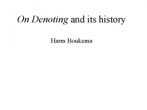 On Denoting and its history Harm Boukema Everyone