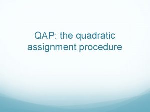 QAP the quadratic assignment procedure Material on QAP