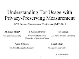 Understanding Tor Usage with PrivacyPreserving Measurement ACM Internet