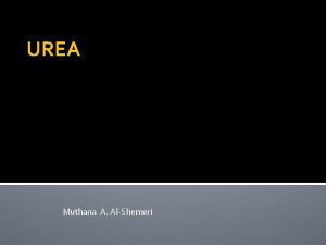 UREA Muthana A AlShemeri Introduction The Nitrogens compound