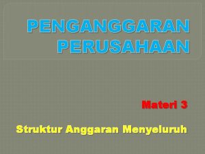 PENGANGGARAN PERUSAHAAN Materi 3 Struktur Anggaran Menyeluruh Anggaran