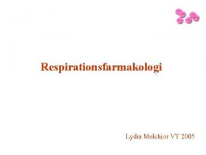 Respirationsfarmakologi Lydia Melchior VT 2005 Respirationsfarmakologi Astma Kroniskt
