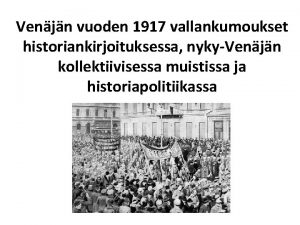 Venjn vuoden 1917 vallankumoukset historiankirjoituksessa nykyVenjn kollektiivisessa muistissa