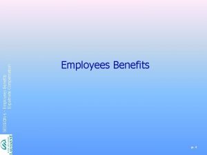 SESSION 6 Employees Benefits Expatriate Compensation Employees Benefits