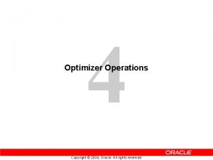 4 Optimizer Operations Copyright 2004 Oracle All rights