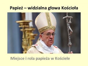 Papie widzialna gowa Kocioa Miejsce i rola papiea