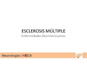 ESCLEROSIS MLTIPLE Enfermedades Desmielinizantes Neurologa HECA Clasificacin de