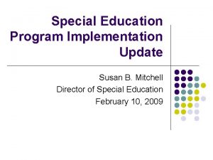 Special Education Program Implementation Update Susan B Mitchell