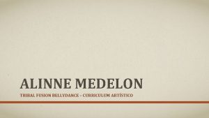 ALINNE MEDELON TRIBAL FUSION BELLYDANCE CURRICULUM ARTSTICO ALINNE