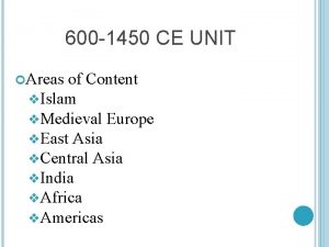 600 1450 CE UNIT Areas of Content v