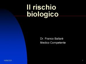 Il rischio biologico Dr Franco Ballar Medico Competente