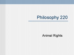 Philosophy 220 Animal Rights Regan and Animal Rights