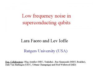 Low frequency noise in superconducting qubits Lara Faoro