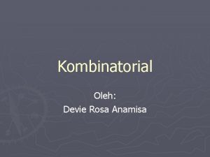 Kombinatorial Oleh Devie Rosa Anamisa Definisi Kombinatorial adalah