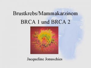 BrustkrebsMammakarzinom BRCA 1 und BRCA 2 Jacqueline Jonuschies