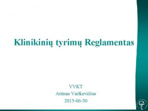 Klinikini tyrim Reglamentas VVKT Arnas Vaitkeviius 2015 06