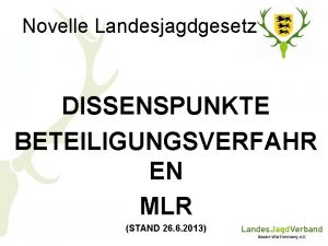 Novelle Landesjagdgesetz DISSENSPUNKTE BETEILIGUNGSVERFAHR EN MLR STAND 26