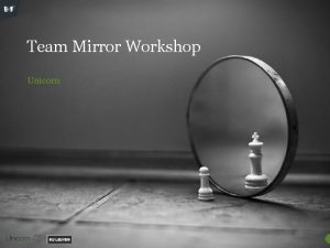 Team Mirror Workshop Unicorn Goals Discover strengths and