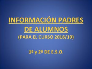 INFORMACIN PADRES DE ALUMNOS PARA EL CURSO 201819