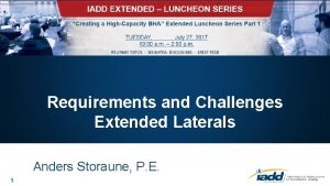 Requirements and Challenges Extended Laterals Anders Storaune P