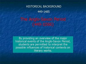 HISTORICAL BACKGROUND 449 1485 The AngloSaxon Period 449